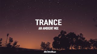 Trance  An Ambient Mix [upl. by Frank]