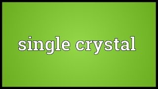 Single crystal Meaning [upl. by Lupiv]