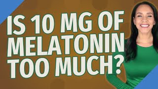 Is 10 mg of melatonin too much [upl. by Atirak]