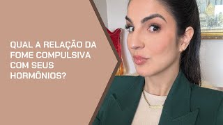 Qual é a relação da fome compulsiva e seus hormônios [upl. by Ashlie]