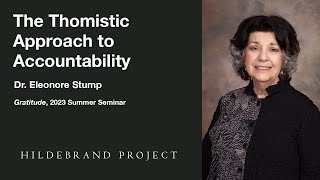 The Thomistic Approach to Accountability Eleonore Stump  2023 Hildebrand Project Summer Seminar [upl. by Yruoc286]