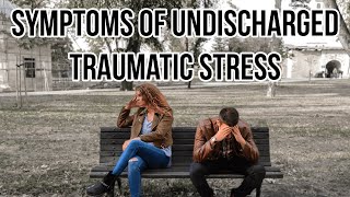 Symptoms of Undischarged Traumatic Stress [upl. by Xuerd767]