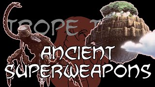 Trope Talk Ancient Superweapons [upl. by Xonel]