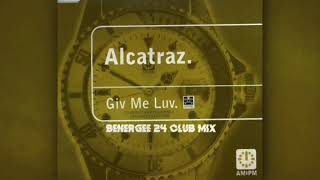 Alcatraz  Give Me Luv  Benergee 24Hour Club Mix [upl. by Cindee]