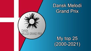 Dansk Melodi Grand Prix  My Top 25 Songs 2000  2021 [upl. by Nylssej503]