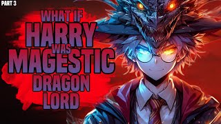 WHAT IF HARRY POTTER WAS MAJESTIC DRAGON LORD PART 3 [upl. by Hephzipah]