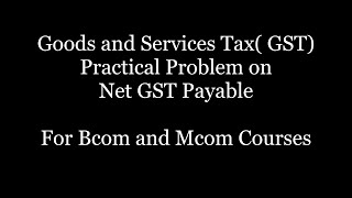 Goods and Services Tax II Calculation of Net GST Payable II Part 4 [upl. by Zoarah]