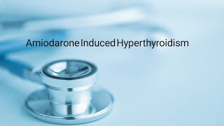 Amiodarone Induced Hyperthyroidism [upl. by Vina]