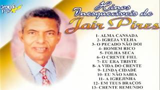 JAIR PIRES HINOS INESQUECIVEIS CD COMPLETO [upl. by Nyrmac]