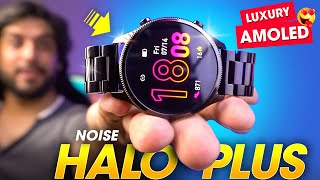 The Ultra LUXURY AMOLED Smartwatch You Can BUY ⚡️ Noise HALO PLUS Elite Edition Smartwatch Review [upl. by Annirtak]