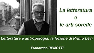 Francesco Remotti Letteratura e antropologia la lezione di Primo Levi [upl. by Finbur]