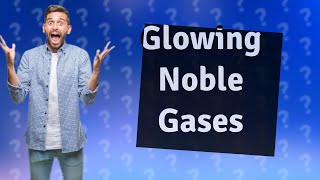 Why do noble gases glow [upl. by Abrahams]