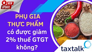 Phụ gia thực phẩm có được giảm 2 thuế GTGT hay không   Taxtalk  Vtax Corp [upl. by Agnizn511]