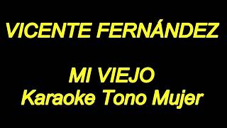 Vicente Fernandez  Mi Viejo Karaoke Tono Mujer NUEVO [upl. by Kolnick]