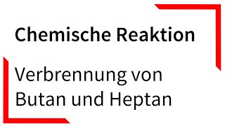 Verbrennung von Butan und Heptan  Chemische Reaktion [upl. by Auqined]