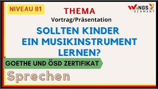 SOLLTEN KINDER EIN MUSIKINSTRUMENT LERNEN  B1B2 Sprechen  VortragPräsentation Speaking [upl. by Angle]