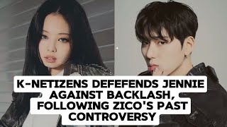 Korean Netizens Defend BLACKPINK’s Jennie From Backlash After Zico’s Controversy Resurfaces jennie [upl. by Andri]