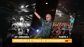 Venezuela é Terra de Avivamento 🇻🇪🔥  Ap Denardi  Parte 23 [upl. by Carl]