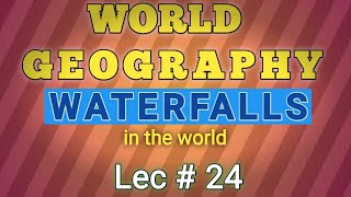 Facts about Waterfalls in the World  All Waterfalls in all Continents  CSS  PMS  LAT  PPSC [upl. by Jaye447]