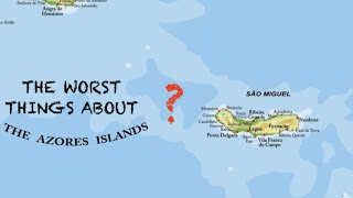 The WORST things about the AZORES [upl. by Ecirtram]