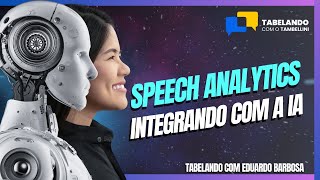 Além do Speech Analytics  Integrando com a IA  Tabelando com Eduardo Barbosa da Evollo [upl. by Rebmaed]