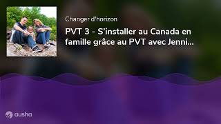 PVT 3  S’installer au Canada en famille grâce au PVT avec Jennifer et David [upl. by Auka]