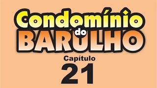 Condomínio do Barulho  Capítulo 21  quotCada um pro seu ladoquot [upl. by Kingdon]