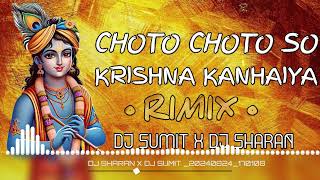 CHOTO CHOTO🥳 SO KRISHNA KANHAIYA💗 KRISHNA JANMASHTAMI SPECIAL DJ RIMIX SONG DJ💝 SHARAN X DJ SUMIT 🫀 [upl. by Anohsal162]