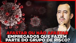 AFASTAR OU NÃO AFASTAR EMPREGADOS QUE FAZEM PARTE DO GRUPO DE RISCO [upl. by Narahs]