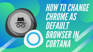 HOW TO CHANGE CHROME AS DEFAULT BROWSER IN CORTANA [upl. by Ayram142]