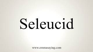 How To Pronounce Seleucid [upl. by Jasisa]