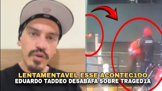 EDUARDO TADDEO FALA DA TRISTE PERDA [upl. by Nahshon467]