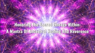 Honoring the Sacred Lineage Within A Mantra of Ancestral Healing and Reverence [upl. by Reema179]