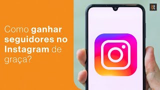 Como ganhar seguidores no Instagram grátis 6 MELHORES dicas [upl. by Urania783]