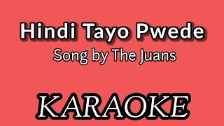 HINDI TAYO PWEDE l KARAOKE Song by The Juans [upl. by Jarrow]