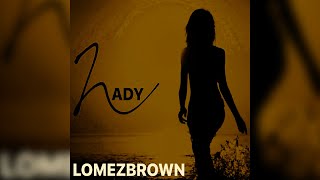 Lomez Brown  Lady Audio [upl. by Helaina]