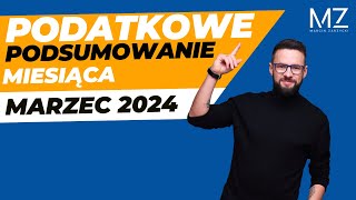 PODATKOWE PODSUMOWANIE MIESIĄCA  MARZEC 2024 [upl. by Olenolin]