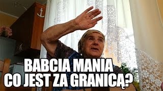 Babcia Mania  Co jest za granicą [upl. by Weatherley910]