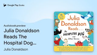 Julia Donaldson Reads The Hospital Dog and… by Julia Donaldson · Audiobook preview [upl. by Irrol221]