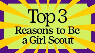 Top 3 Reasons to be a Girl Scout  30 [upl. by Eadwina]