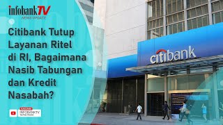 CITIBANK TUTUP LAYANAN RITEL DI RI BAGAIMANA NASIB TABUNGAN DAN KREDIT NASABAH [upl. by Nimad]