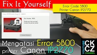 Printer Service  Mengatasi Error 5B00 Printer Canon IP2770 [upl. by Florina]