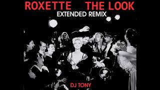 Roxette  The Look Extended Remix  DJ Tony [upl. by Dorena968]