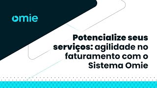 Potencialize seus serviços agilidade no faturamento com o Sistema Omie [upl. by Nnayar]