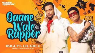 IKKA  Gaanewale Rapper Ft Lil Golu Official Video  Prod By Sez On The Beat  Mass Appeal India [upl. by Edbert]