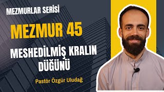 Pastör Özgür Uludağ  Meshedilmiş Kralın Düğünü Mezmur 45 [upl. by Anileve478]