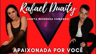 Apaixonada Por Você  Rafael Duaity Canta Wanessa Camargo [upl. by Antony629]