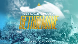 A Place Called Gethsemane  Dr Marcus D Cosby [upl. by Rumpf]