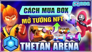 Thetan Arena Hướng Dẫn Mua Box Nhận Tướng NFT Trong Game [upl. by Amolap]