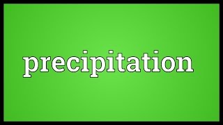 Precipitation Meaning [upl. by Siraj4]